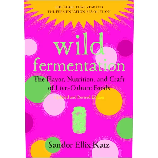 By Sandor Ellix Katz (Author), Sally Fallon Morell (Foreword) Wild Fermentation: The Flavor, Nutrition, and Craft of Live-Culture Foods, 2nd Edition