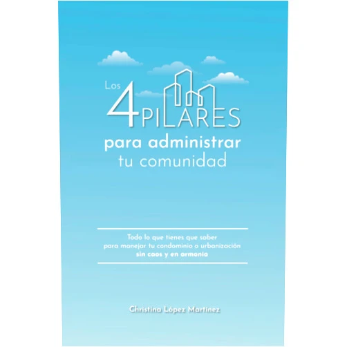 Christina Lopez Martinez,Yasmin Rodriguez,Anita Paniagua,Amanda Jusino,Raul Romero Los 4 Pilares para administrar tu comunidad: Todo lo que tienes que saber para manejar tu condominio o urbanizacion sin caos y en armonia (Spanish Edition)