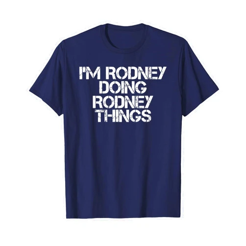 Sarcastic Birthday Name Text Joke Lover T-Shirts I'M RODNEY DOING RODNEY THINGS Shirt Funny Gift Idea T-Shirt