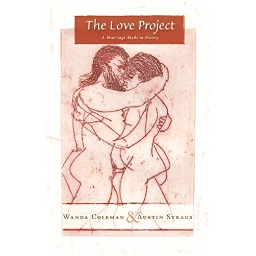 Wanda Coleman,Austin Straus The Love Project: A Marriage Made in Poetry