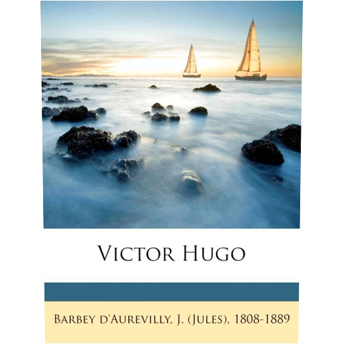 French Edition by J (Jules) 1808-18 Barbey D'Aurevilly (Creator) Victor Hugo (French Edition)