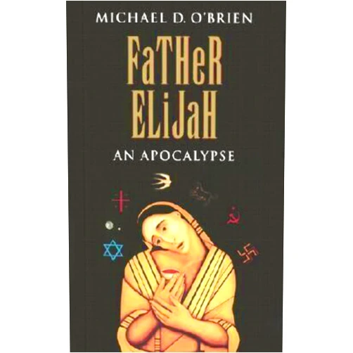 Michael D. O'Brien Father Elijah: An Apocalypse