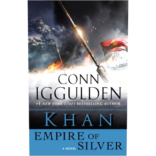 Conn Iggulden Khan: Empire of Silver: A Novel of the Khan Empire (Conqueror series Book 4)