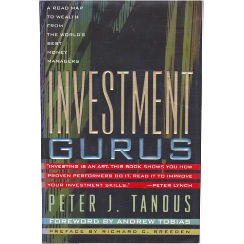 Peter J. Tanous,Richard R. Breeden,Andrew Tobias Investment Gurus: A Road Map to Wealth from the World's Best Money Managers