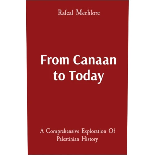 Rafeal Mechlore From Canaan to Today: A Comprehensive Exploration Of Palestinian History