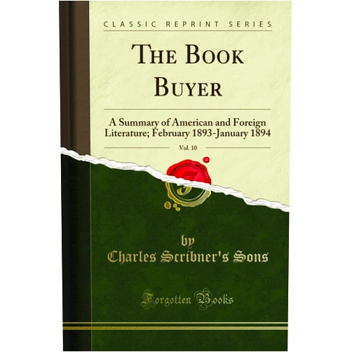 Charles Scribner's Sons The Book Buyer, Vol. 10: A Summary of American and Foreign Literature; February 1893-January 1894 (Classic Reprint)