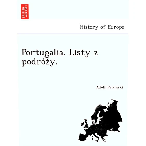 Polish Edition by Adolf Pawin Ski (Author) Portugalia. Listy Z Podro Z Y. (English and Polish Edition)