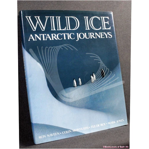 By Ron Naveen (Author), Colin Monteath (Author), Tui De Roy (Author), Mark Jones (Author) & 1 more Wild Ice: Antarctic Journeys