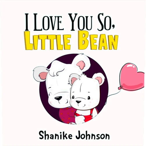 Shanike Johnson I love you so, Little Bean (Little Bean Books)