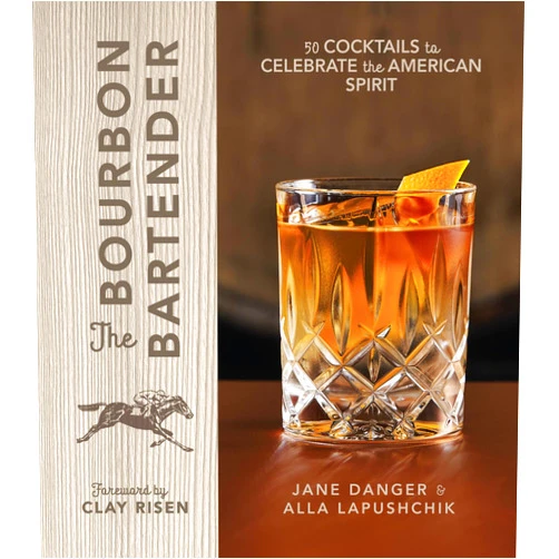 Jane Danger,Alla Lapushchik,Clay Risen The Bourbon Bartender: 50 Cocktails to Celebrate the American Spirit - A Cocktail Book