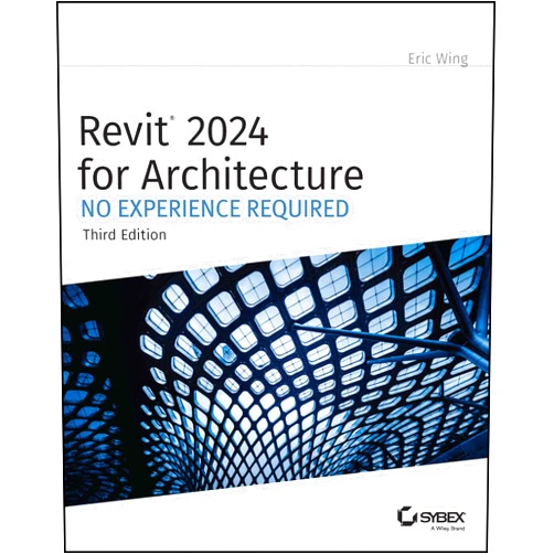 Eric Wing Revit 2024 for Architecture: No Experience Required