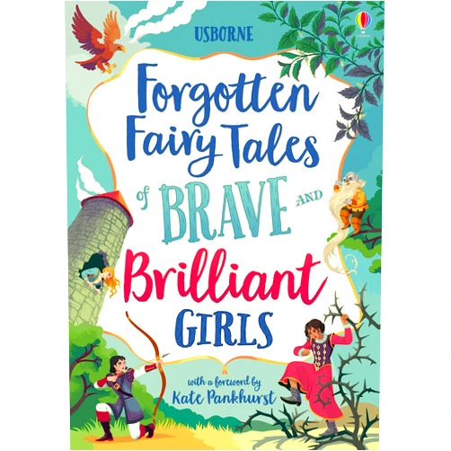 Rosie Dickins,Andy Prentice,Rob Lloyd Jones,Susanna Davidson,Isabella Grott,Alessandra Santelli,Maria Surducan Forgotten Fairy Tales of Brave and Brilliant Girls: Inspiring Fairy Tales of Heroines Who Outwit Giants, Fight Evil, and Live Happily Ever After, (Illustrated Story Collections)