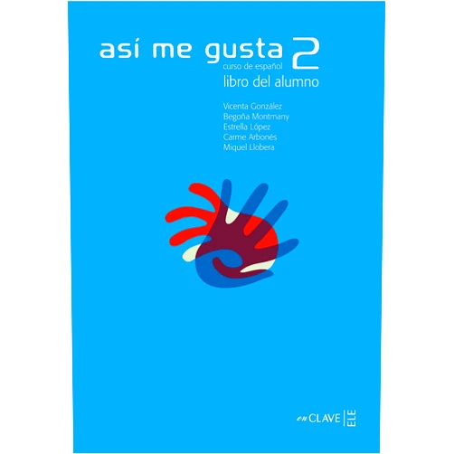 Carme Arbonés Sola,Vicenta González Arguello,Estrella López López,Miquel Llobera,Begoña Montmany Así me gusta 2 - libro del alumno (Spanish Edition)