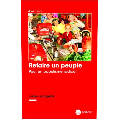 French Edition by Julien Langella (Author) Refaire un peuple: Pour un populisme radical
