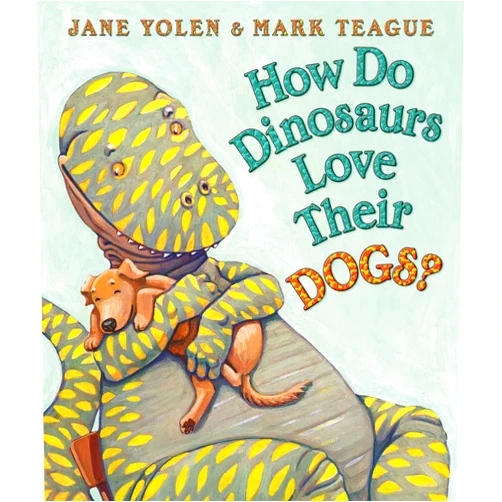 Jane Yolen,Mark Teague How Do Dinosaurs Love Their Dogs?