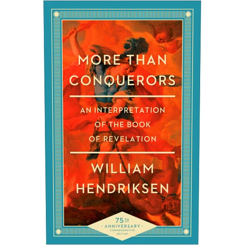William Hendriksen More Than Conquerors: An Interpretation of the Book of Revelation