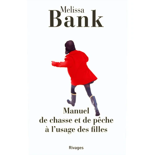 Melissa Bank Manuel de Chasse Et de Peche A L'Usage Des Filles (French Edition)