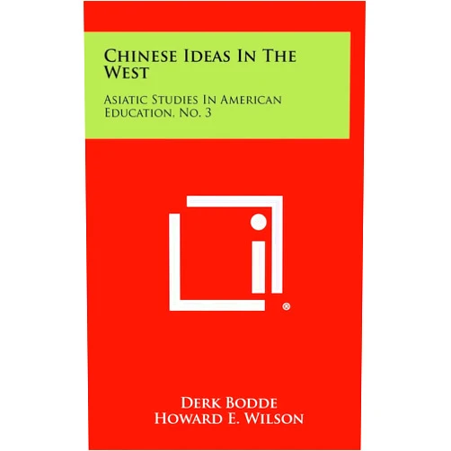 By Derk Bodde (Author), Howard E Wilson (Foreword) Chinese Ideas in the West: Asiatic Studies in American Education, No. 3
