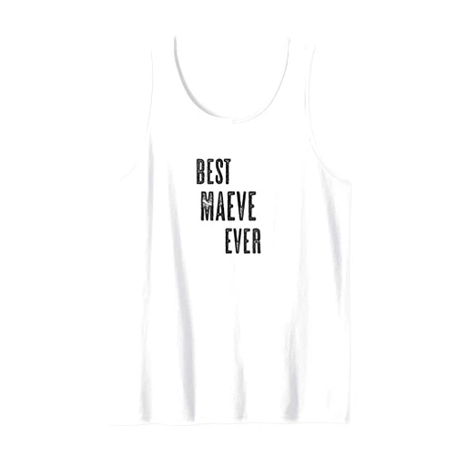 For Someone Named MAEVE BEST MAEVE EVER | Funny Cute - Men Women Kids - Name - Tank Top