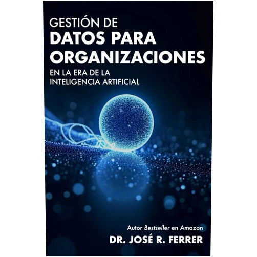 Spanish Edition by José Ferrer (Author) Gestión de Datos para Organizaciones en la Era de la Inteligencia Artificial (Spanish Edition)