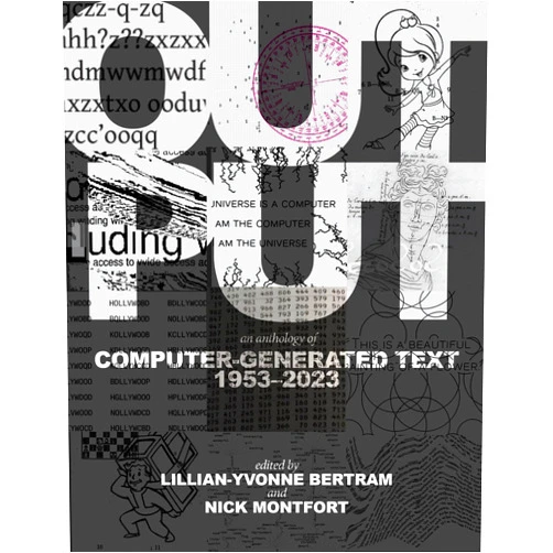 Lillian-Yvonne Bertram,Nick Montfort Output: An Anthology of Computer-Generated Text, 1953–2023