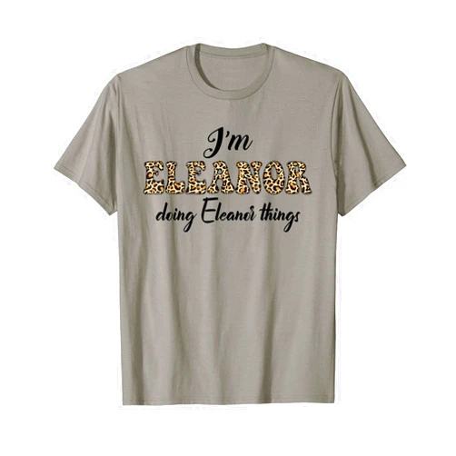 Funny Chrismtas Birthday Name Text Joke Lover Gift I'M ELEANOR DOING ELEANOR THINGS Shirt Leopard Sarcastic T-Shirt