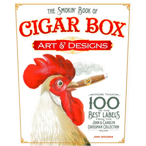 By John Grossman (Author) The Smokin' Book of Cigar Box Art & Designs: More than 100 of the Best Labels from the John & Carolyn Grossman Collection (Fox Chapel Publishing)