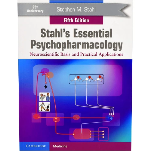 Stephen M. Stahl Stahl's Essential Psychopharmacology: Neuroscientific Basis and Practical Applications