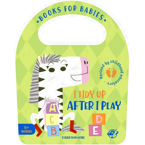 Esther Burgueño Books for Babies - I Tidy Up After I Play: A book for learning to pick up toys after playing, interactive, with a flap and a handle (Bit by Bit I Learn More and I Grow Big: 8)
