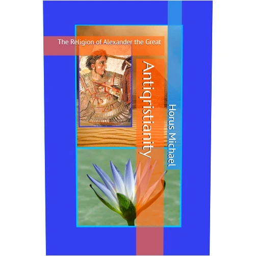 By Horus Michael (Author), Gary L. Parks (Photographer) Antiqristianity: The Religion of Alexander the Great