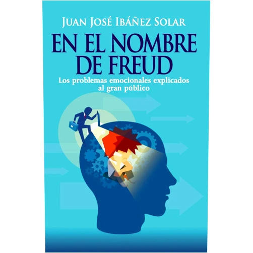 Spanish Edition by D. Juan José Ibáñez Solar (Author) En el nombre de Freud: Los problemas emocionales, explicados al gran público. (Spanish Edition)