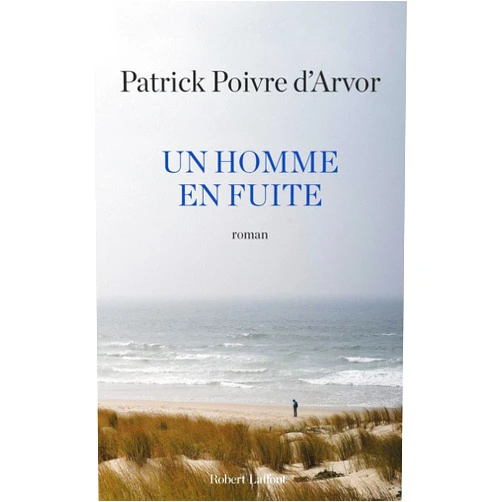 Patrick POIVRE D'ARVOR Un homme en fuite (Roman) (French Edition)