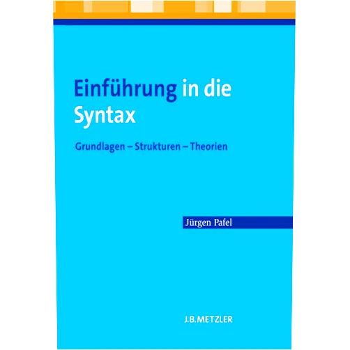 Jürgen Pafel Einführung in die Syntax: Grundlagen – Strukturen – Theorien (German Edition)