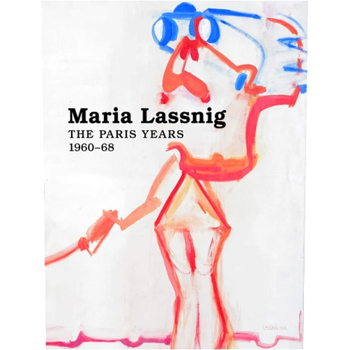 Maria Lassnig,Lauren O'Neill-Butler,Lena Mozer Maria Lassnig: The Paris Years 1960–68