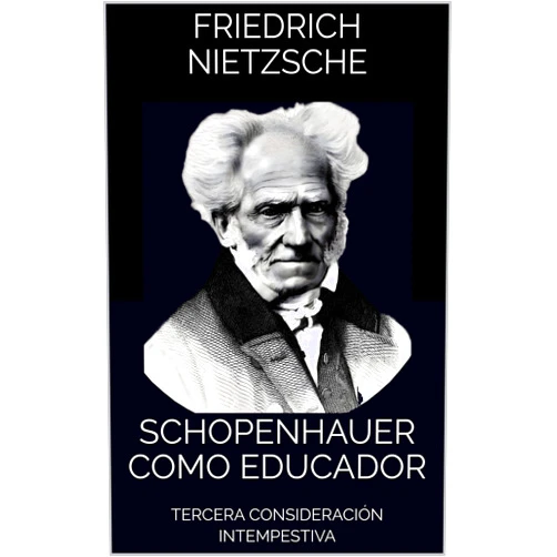 Spanish Edition by Friedrich Nietzsche (Author), Friedrich Nietzsche (Author) Format: Kindle Edition SCHOPENHAUER COMO EDUCADOR: TERCERA CONSIDERACIÓN INTEMPESTIVA (Spanish Edition)