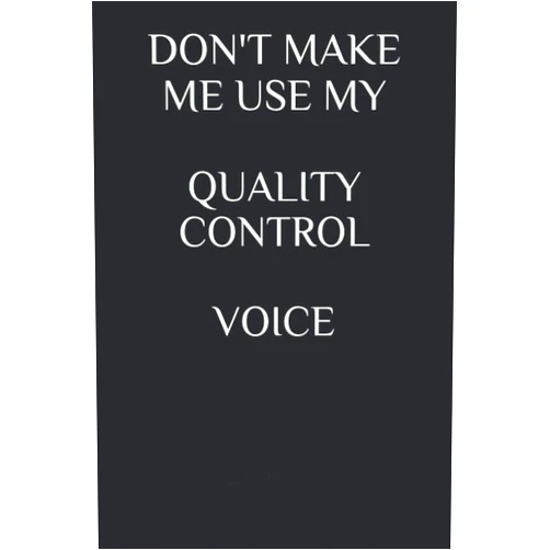 By Just Visualize It (Author), The Quality Guy (Contributor), The Gag Guru (Contributor) & 0 more DON'T MAKE ME USE MY QUALITY CONTROL VOICE (Quality Engineering Quality Control Quality Assurance and Reliability Journals and Notebooks)
