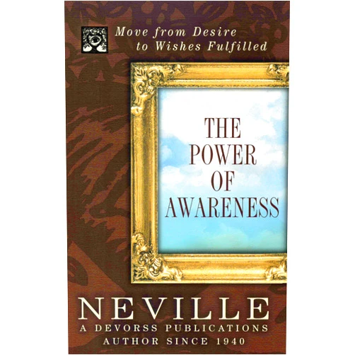 Neville Goddard THE POWER OF AWARENESS: Move from Desire to Wishes Fulfilled