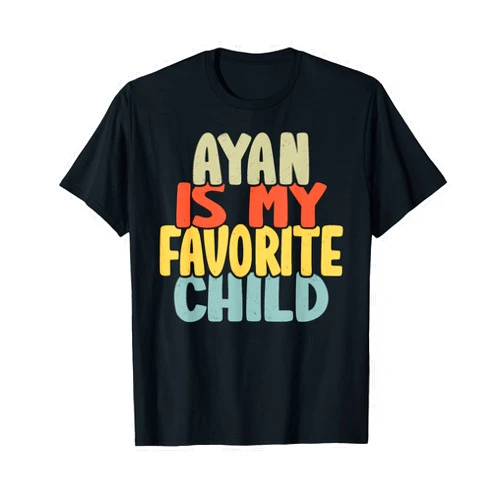 Ayan Is My Favorite Child Apparel Ayan Is My Favorite Child Funny Shirt From Ayan To Parents T-Shirt