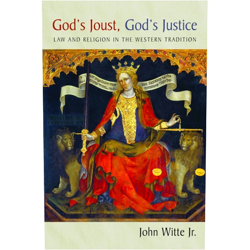 John Witte Jr. God's Joust, God's Justice: Law and Religion in the Western Tradition (Emory University Studies in Law and Religion (EUSLR))