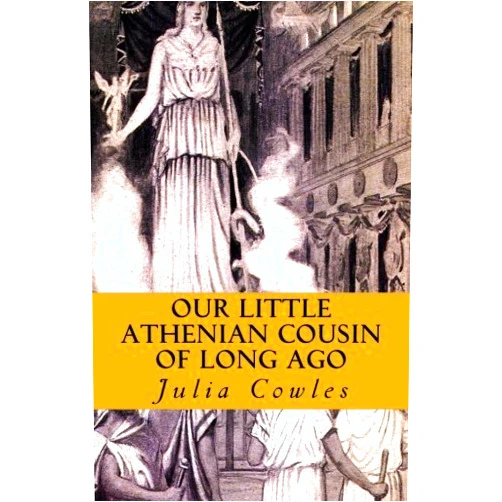 By Julia Darrow Cowles (Author) Our Little Athenian Cousin of Long Ago