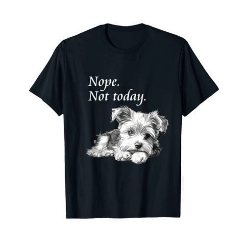 Lazy dog. nope, not today tshirts Adorable Yorkie Dog Not Today T-Shirt - Lazy Dog T-Shirt T-Shirt
