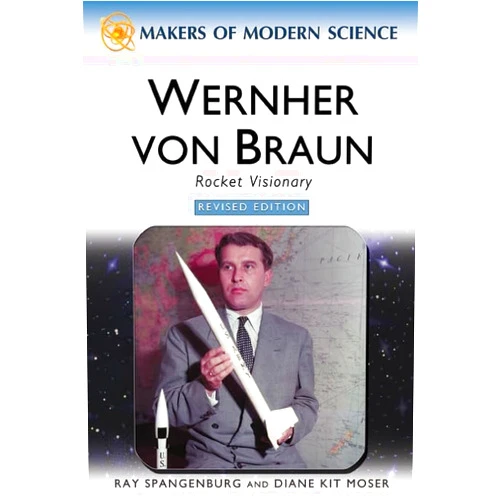 By Ray Spangenburg (Author), Diane Kit Moser (Author) Wernher Von Braun, Revised Edition (Makers of Modern Science)