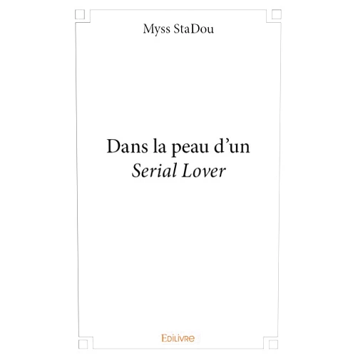 Myss StaDou Dans la peau d'un Serial Lover (French Edition)