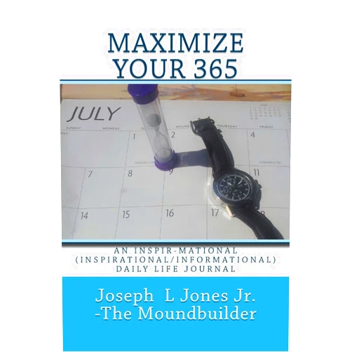 Joseph L Jones Jr. Maximize Your 365: An Inspir-mational (Inspirational/Informational) Daily Life Journal
