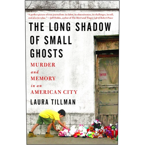 By Laura Tillman (Author) The Long Shadow of Small Ghosts: Murder and Memory in an American City