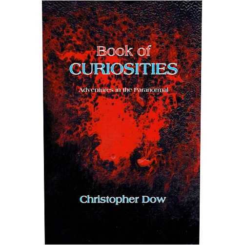 By Christopher Dow (Author) Book of Curiosities: Adventures in the Paranormal