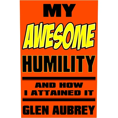 Glen Aubrey My Awesome Humility And How I Attained It