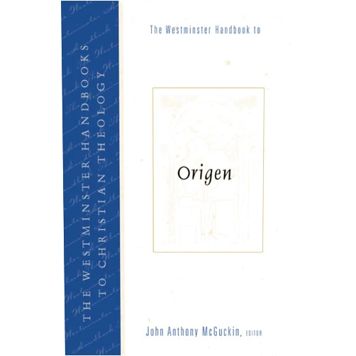 John Anthony McGuckin The Westminster Handbook to Origen (Westminster Handbooks to Christian Theology)