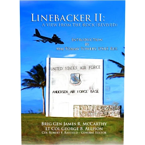 By Brig. General James R. McCarthy (Author), Lt. Colonel George B. Allison (Author), Tommy Towery (Author, Introduction), Colonel Robert B. Rayfield (Editor) & 2 more Format: Kindle Edition Linebacker II - A View From the Rock [Revived] Introduction by Maj. Tommy Towery (Ret.)