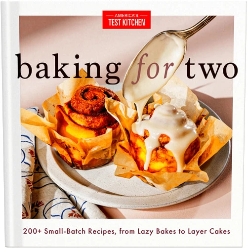 By America's Test Kitchen (Author) Baking for Two: 200+ Small-Batch Recipes, from Lazy Bakes to Layer Cakes